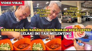 KAWAN BUJANG BAHAN LUNCH MAKAN BEKAL ISTERI LELAKI INI TAK MEL3NTING