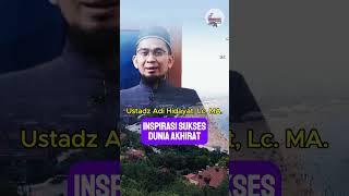 Inspirasi Sukses Dunia Akhirat  Ustadz Adi Hidayat Lc. MA.