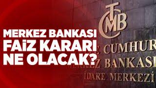 Merkez Bankası Faiz Kararı Ne Olacak? Merkez Bankası Perşembe Günü PPK Toplantısı Yapacak ve...