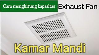 Cara menghitung kapasitas Exhaust Fan Kamar Mandi