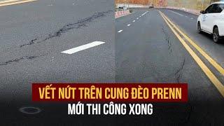 Cận cảnh vết nứt dài hàng chục mét trên cung đèo Prenn mới thi công xong