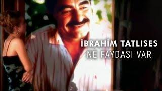 İbrahim Tatlıses - Ne Faydası Var Official Video