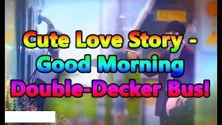 Cute Love Story  ️️ Good Morning Double-Decker Bus  ️ ️️
