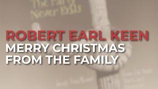 Robert Earl Keen - Merry Christmas From The Family Official Audio