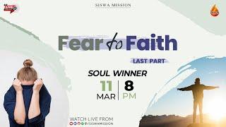 Fear to Faith  Last Part  11 March 2024  Soulwinner  Siswa Mission