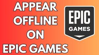 How to Appear Offline on Epic Games 2024