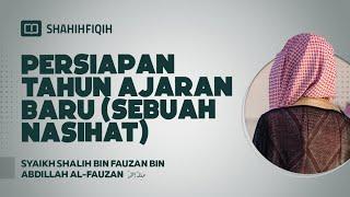 Persiapan Tahun Ajaran Baru Sebuah Nasihat - Syaikh Shalih bin Fauzan bin Abdillah Al-Fauzan