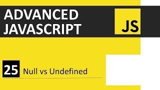 JavaScript Tutorial 25 Null vs Undefined  Advanced JavaScript