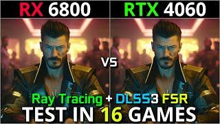 RX 6800 vs RTX 4060  Test in 16 Games  1080p & 1440p  With Ray Tracing + DLSS 3.0 + FSR