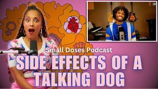 Side Effects of A Talking Dog ◽ Small Doses Podcast