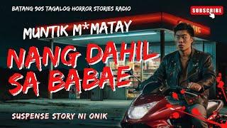 NANG DAHIL SA BABAE  muntik M*matay  suspense story ni ONIK  batang90s tagalog horror stories