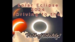 SOLAR ECLIPSE mini VLOG 2024  DRIVING TO THE PATH OF TOTALITY