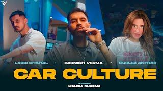 Car Culture  Laddi Chahal X Parmish Verma X Gurlez Akhtar ft. Mahira Sharma  New Punjabi Song 2024