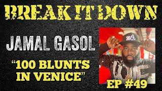 Break It Down EP #49 wJamal Gasol 100 Blunts In Venice