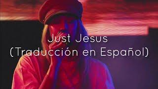 Hillsong Young & Free - Just Jesus Traducción en Español