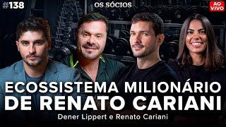 RENATO CARIANI COMO CONSTRUIR UM ECOSSISTEMA MILIONÁRIO ft. Dener Lippert  Os Sócios 138