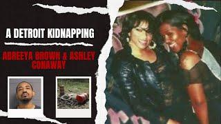 The Abduction of Abreeya Brown & Ashley Conaway - TRUE CRIME