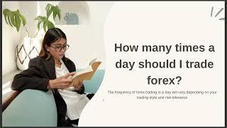 HOW MANY TIMES A DAY SHOULD I TRADE FOREX