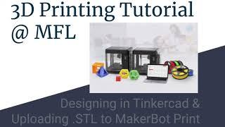 3D Printing @ MFL—Designing in Tinkercad & Uploading to MakerBot Print