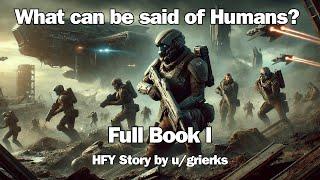 What can be said of Humans? Complete Book I  HFY Reddit Sci-Fi Series