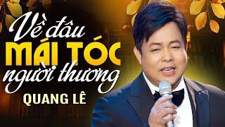 LK Về Đâu Mái Tóc Người Thương - Quang Lê  Album Nhạc Trữ Tình Bolero hay nhất của Ca sĩ Quang Lê