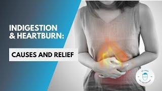 Indigestion and Heartburn Causes and Relief