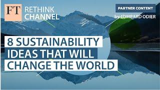 8 Sustainability ideas that will change the world  FT Rethink