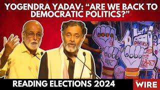 Yogendra Yadav “Are We Back to Democratic Politics?” Reading Elections 2024