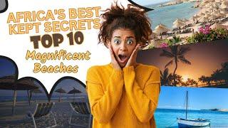 Africas Best Kept Secrets Top 10 Magnificent Beaches - African Vibes