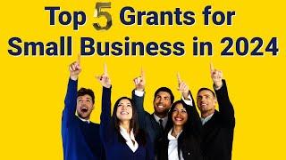 Top 5 Small Business Grants in 2024