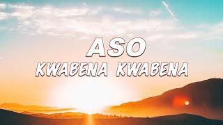 Kwabena Kwabena - Aso ft Kontihene Lyrics