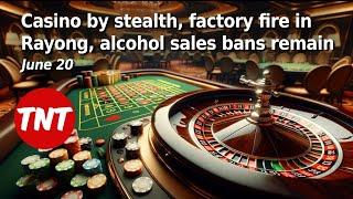 Casino by stealth factory fire in Rayong alcohol sales bans remain - June 20