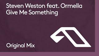 Steven Weston feat. Ormella - Give Me Something