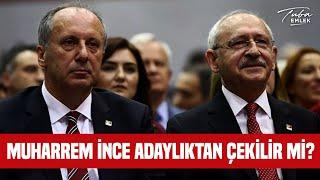 Muharrem İnce Adaylıktan Çekilir Mi?  Cem Toker