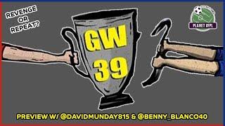 Revenge Or Repeat?  GW39 Preview with @Benny_Blanco40 & @DavidMunday815  Planet FPL