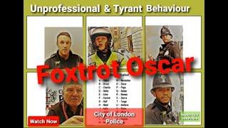 Unprofessional & Tyrant Behaviour gets a Foxtrot Oscar Yankee Charlie   City of London Police audit