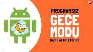 Android de PROGRAMSIZ gece modu nasıl aktif edilir? Rootsuz