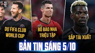 TIN SÁNG 510 BỒ ĐÀO NHA TRIỆU TẬP RONALDO MESSI DỰ FIFA CLUB WORLD CUP PAUL POGBA SẮP TÁI XUẤT