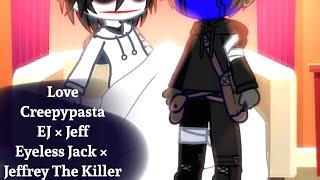 Love  Creepypasta  EJ × Jeff  Eyeless Jack × Jeff The Killer