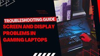 Screen and Display Problems in Gaming Laptops 2024 Troubleshooting Guide