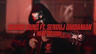 Deadly Guns ft. Serouj Guidanian - Here To Stay Official Videoclip