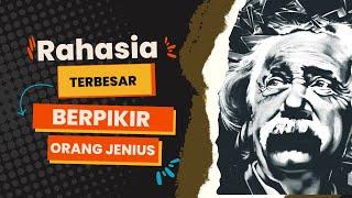 ILMU BERPIKIR YANG JARANG DIKETAHUI DAN TERUNGKAP  RAHASIA TERBESAR CARA BERPIKIR ORANG JENIUS