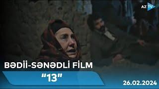 “13” I BƏDİİ-SƏNƏDLİ FİLM – 26.02.2024