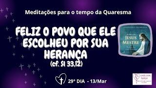 ️13Mar 29º Dia da Quaresma Meditação e oração em 4 minutinhos