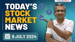 Todays Stock Market News - 09072024  Aaj ki Taaza Khabar