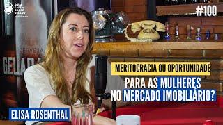 Meritocracia ou oportunidade para as mulheres no mercado imobiliário? Com Elisa Rosenthal