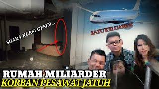 RUMAH MILIARDER KORBAN PESAWAT JATUH