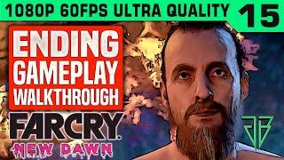 FAR CRY NEW DAWN Ending Gameplay Walkthrough Part 15 No Commentary PC