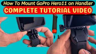 how to mount GoPro Hero11 on handler  Complete Tutorial Video 