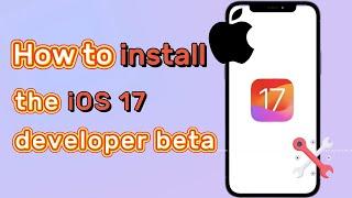 Here’s how to install the iOS 17 developer beta